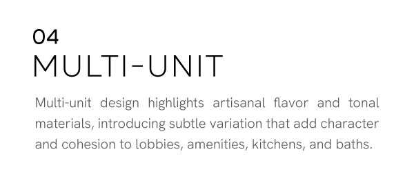 Multi-unit design highlights artisanal flavor and tonal materials, introducing subtle variation that add character and cohesion to lobbies, amenities, kitchens, and baths