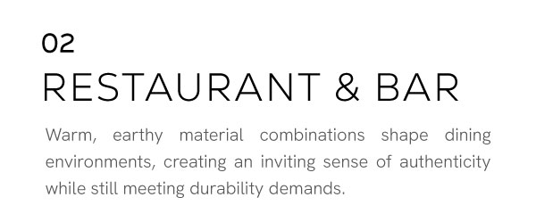Warm, earthy combinations define dining environments by creating a sense of warmth and authenticity while meeting performance requirements.